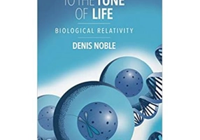 Dance to the Tune of Life: Biological Relativity - Denis Noble