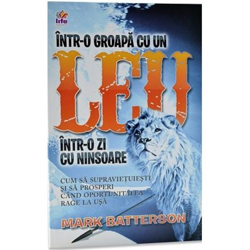 Intr-o groapa cu un leu intr-o zi cu ninsoare - Mark Batterson