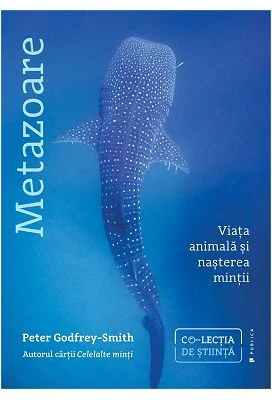 Metazoare. Viata animala si nasterea mintii - Peter Godfrey-Smith