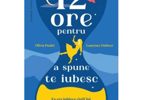 12 ore pentru a spune te iubesc - Olivia Poulet, Laurence Dobiesz