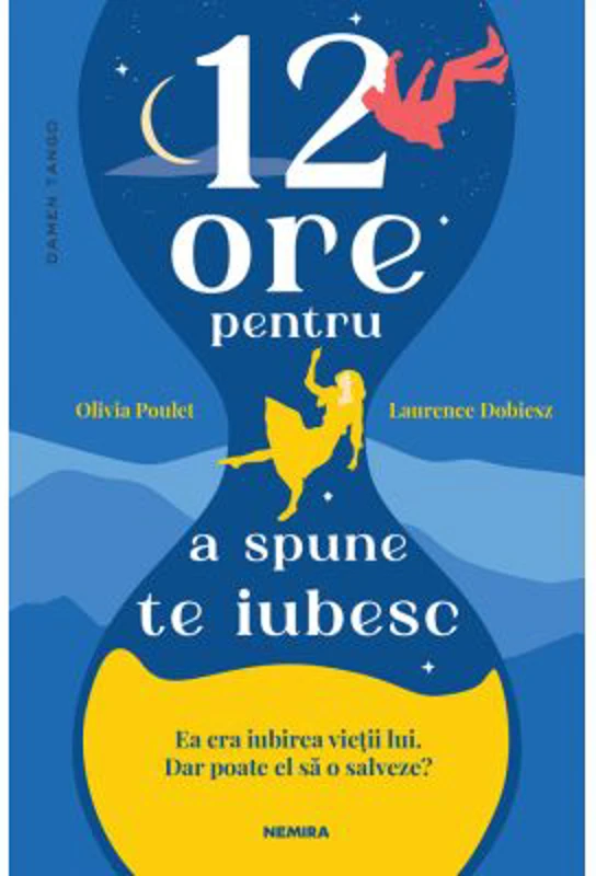 12 ore pentru a spune te iubesc - Olivia Poulet, Laurence Dobiesz