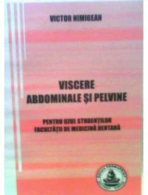 Viscere abdominale si pelvine. Pentru uzul studentilor Facultatii de medicina dentara - Victor Nimigean