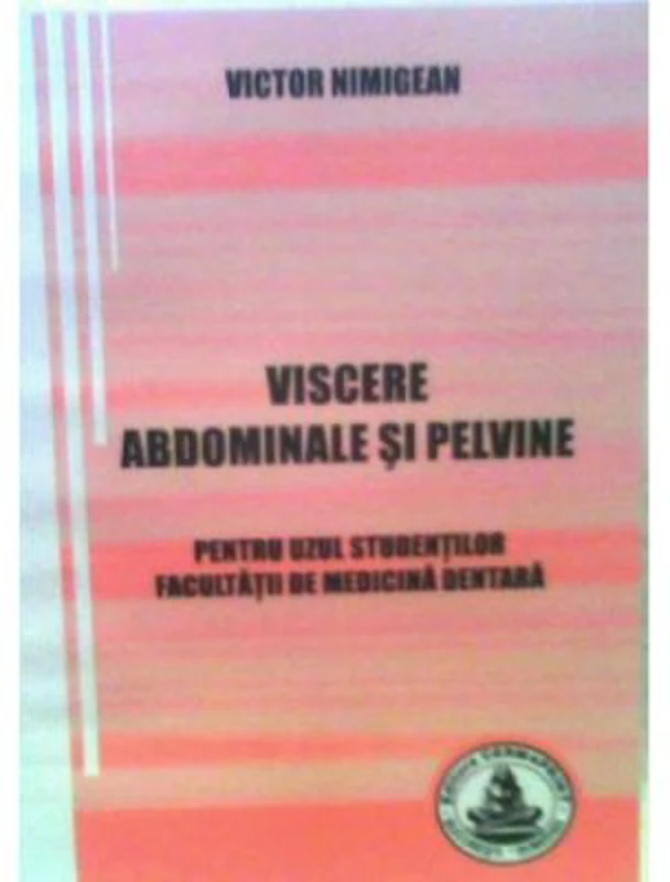 Viscere abdominale si pelvine. Pentru uzul studentilor Facultatii de medicina dentara - Victor Nimigean