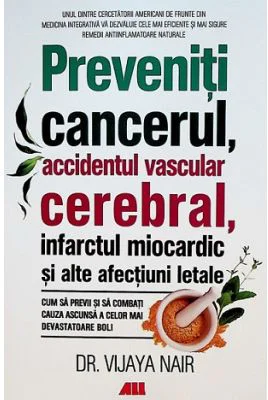 Preveniti cancerul, accidentul vascular cerebral, infarctul miocardic si alte afectiuni letale - Vijaya Nair