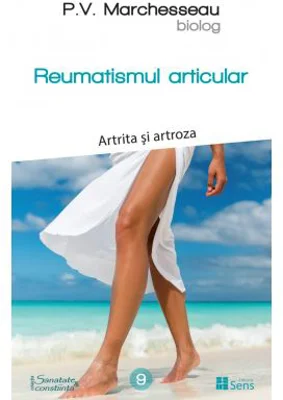 Reumatismul articular. Artrita si artroza - Pierre Valentin Marchesseau