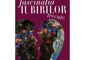 Fascinatia iubirilor trecute - Daniela Elena Simulescu