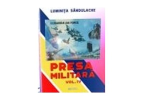 Presa militara. Volumul 4 - Luminita Sandulache
