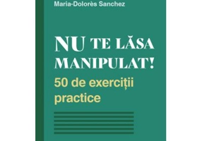 Nu te lasa manipulat! 50 de exercitii practice - Maria-Dolores Sanchez