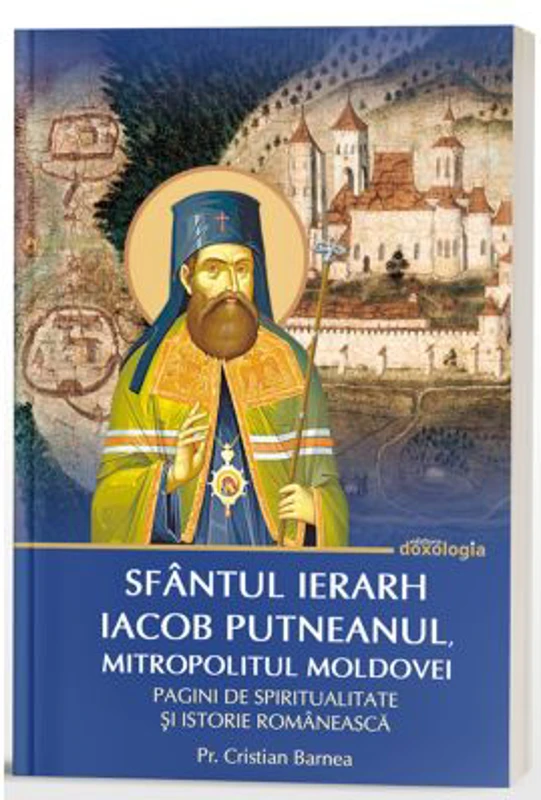 Sfantul Ierarh Iacob Putneanul, Mitropolitul Moldovei - Pagini de spiritualitate si istorie romaneasca - Pr. Cristian Barnea