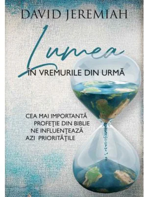 Lumea in vremurile din urma - David Jeremiah