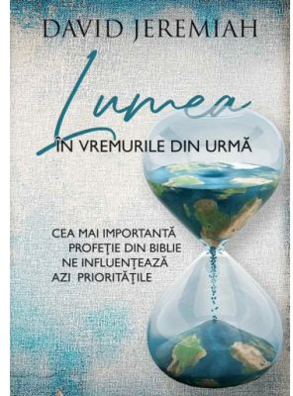 Lumea in vremurile din urma - David Jeremiah