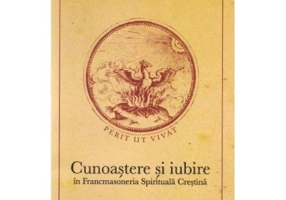 Cunoastere si iubire in Francmasoneria Spirituala Crestina - Ioan Gabriel Dalea
