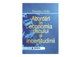 Abordari in economia riscului si incertitudinii - Theodora Doltu