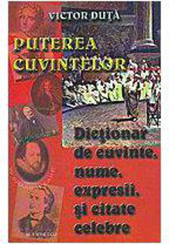 Puterea cuvintelor. Dictionar de cuvinte, nume, expresi si citate celebre - Victor Duta