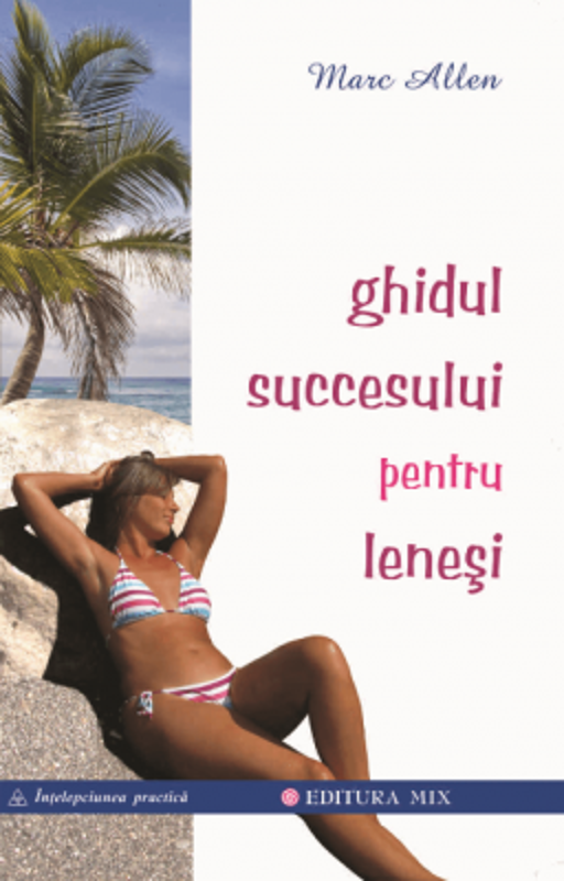 Ghidul succesului pentru lenesi - Marc Allen