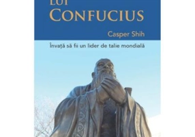INTELEPCIUNEA LUI CONFUCIUS - Invata sa devii un lider de clasa mondiala - Casper Shih