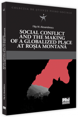 Social conflict and the making of a globalized place at Rosia Montana - Filip Alexandrescu