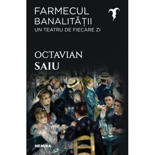 Farmecul banalitatii - Un teatru de fiecare zi