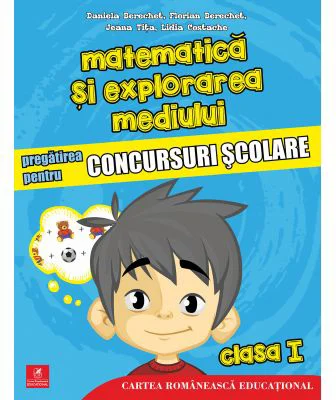 Matematica si explorarea mediului. Pregatirea pentru concursuri scolare. Clasa 1 - Daniela Berechet, Florian Berechet, Lidia Costache, Jeana Tita
