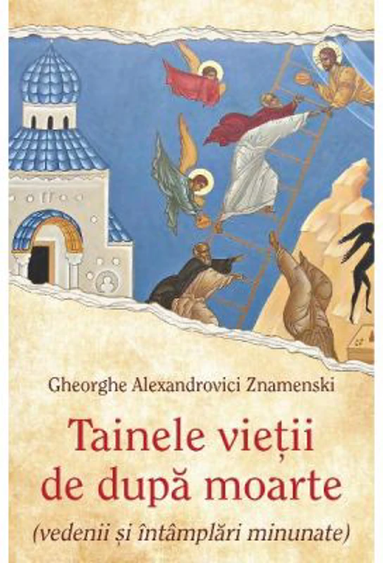 Tainele vietii de dupa moarte (vedenii si intamplari minunate) - Gheorghe Alexandrovici Znamenski