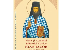 Viata si Acatistul Sfantului Cuvios Ioan Iacob de la Neamt