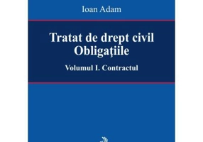 Tratat de drept civil. Obligatiile. Volumul I. Contractul - Ioan Adam