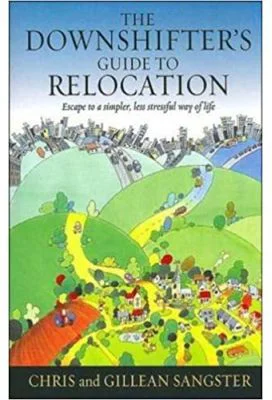 The Downshifter's Guide To Relocation. Escape to a simpler, less stressful way of life - Chris &amp; Gillean Sangster