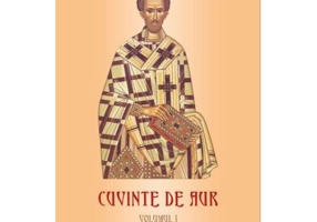 Cuvinte de aur 1. Credinta, nadejdea, dragostea - Sfantul Ioan Gura de Aur