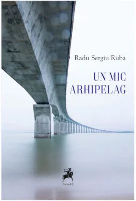 Un mic arhipelag - Radu Sergiu Ruba