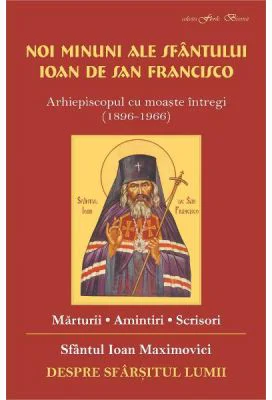 Noi minuni ale Sfantului Ioan de San Francisco. Despre sfarsitul lumii - Sf. Ioan Maximovici