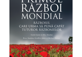 Primul Razboi Mondial. Razboiul care sa puna capat tuturor razboaielor - Peter Simkins, Geoffrey Jukes, Michael Hickey