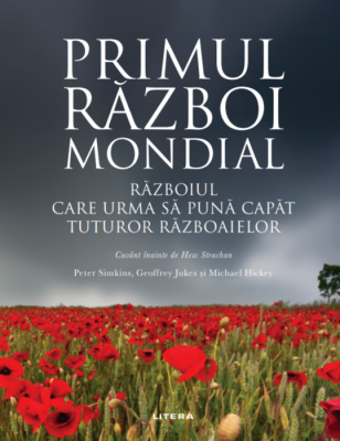 Primul Razboi Mondial. Razboiul care sa puna capat tuturor razboaielor - Peter Simkins, Geoffrey Jukes, Michael Hickey