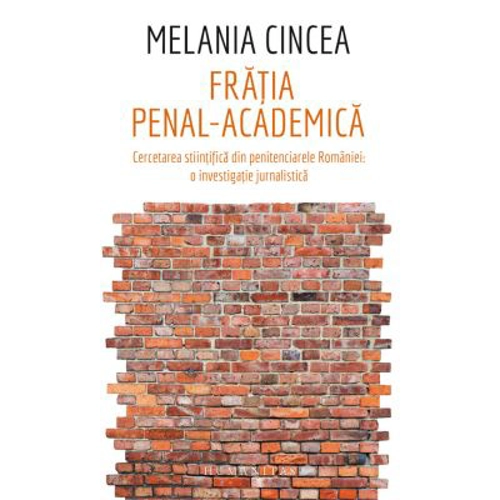 Fratia penal-academica. Cercetarea stiintifica din penitenciarele Romaniei: o investigatie jurnalistica