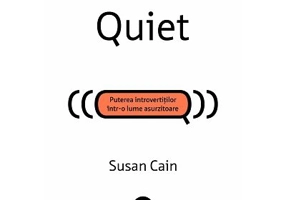 Quiet. Puterea introvertitilor intr-o lume asurzitoare - Susan Cain