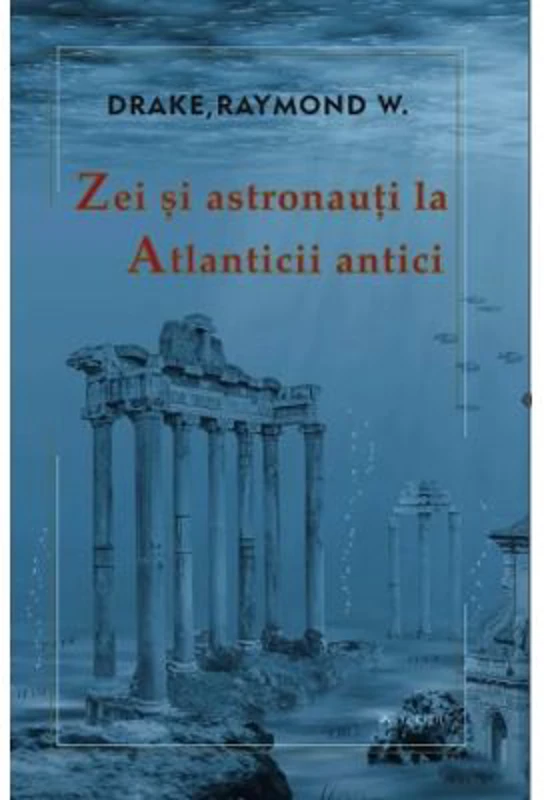 Zei si astronauti la atlanticii antici - Raymond W. Drake