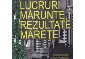LUCRURI MARUNTE, REZULTATE MARETE. Semnificatia evenimentelor minore - Roger Fritz