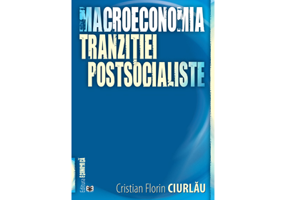Macroeconomia tranzițtei postsocialiste - Cristian Florin Ciurlau