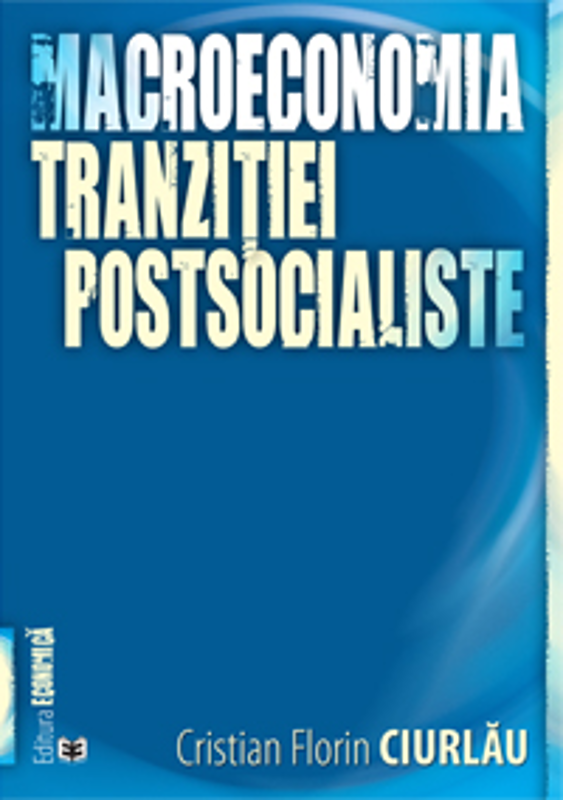 Macroeconomia tranzițtei postsocialiste - Cristian Florin Ciurlau