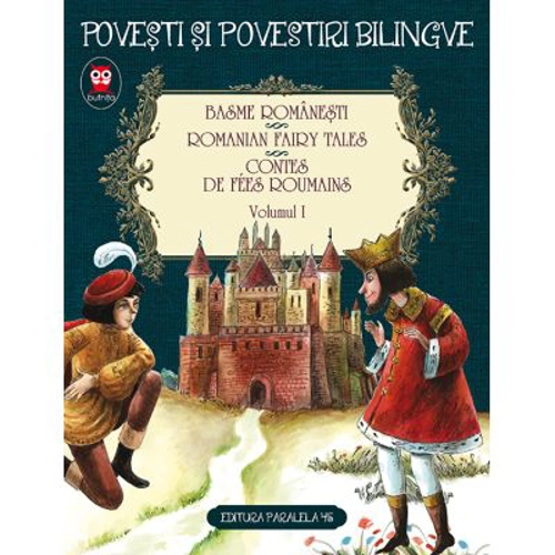 Basme romanesti. Vol. 1 (editie bilingva) - Ion Creanga, Petre Ispirescu