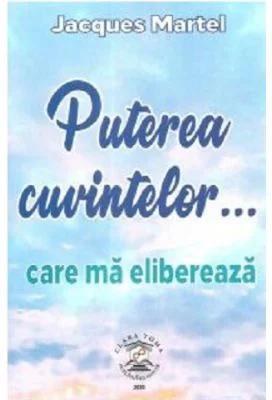 Puterea cuvintelor... care ma elibereaza - Jacques Martel