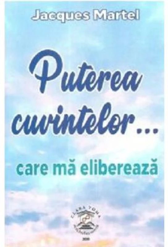 Puterea cuvintelor... care ma elibereaza - Jacques Martel