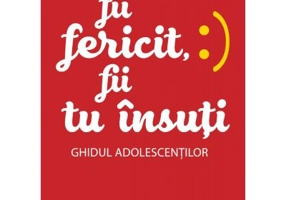 Fii fericit, fii tu insuti. Ghidul adolescentilor - Penny Alexander, Becky Goddard-Hill