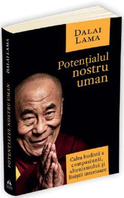 Potentialul nostru uman. Calea budista a compasiunii, altruismului si linistii interioare - Dalai Lama