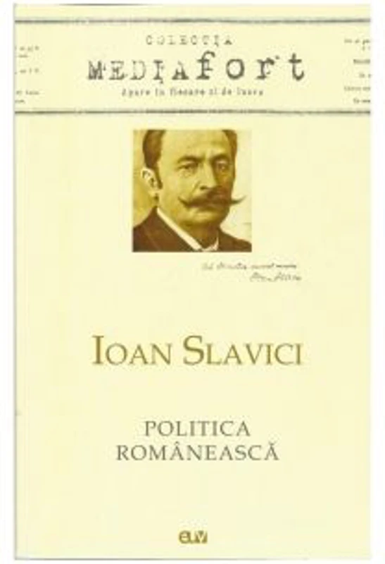 Ioan Slavici. Politica Romaneasca - Lucian-Vasile Szabo