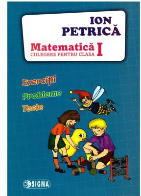 Culegere de Matematica pentru clasa 1. Exercitii, probleme, teste - Ion Petrica