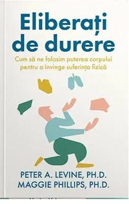 Eliberati de durere - Peter A. Levine
