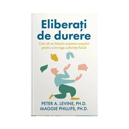 Eliberati de durere - Peter A. Levine
