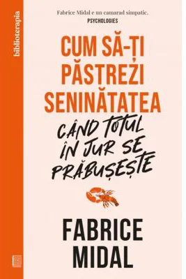 Cum sa-ti pastrezi seninatatea cand totul in jur se prabuseste - Fabrice Midal
