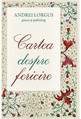 Cartea despre fericire - Andrei Lorgus