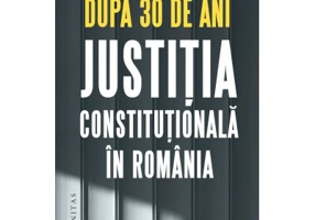 Dupa 30 de ani. Justitia constitutionala in Romania - Bogdan Dima, Vlad Perju